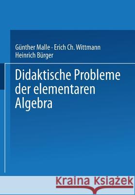 Didaktische Probleme Der Elementaren Algebra Gunther Malle Erich Ch Wittmann Heinrich Burger 9783528063191 Vieweg+teubner Verlag - książka