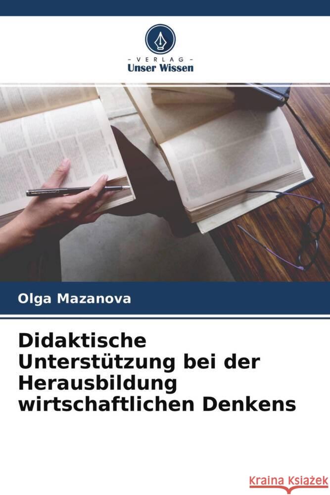 Didaktische Unterstützung bei der Herausbildung wirtschaftlichen Denkens Mazanova, Olga 9786204434353 Verlag Unser Wissen - książka
