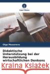Didaktische Unterstützung bei der Herausbildung wirtschaftlichen Denkens Mazanova, Olga 9786204434353 Verlag Unser Wissen