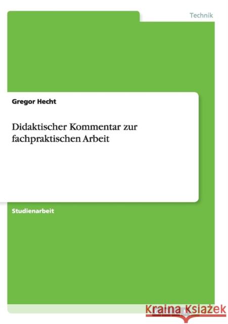 Didaktischer Kommentar zur fachpraktischen Arbeit Gregor Hecht 9783638844468 Grin Verlag - książka