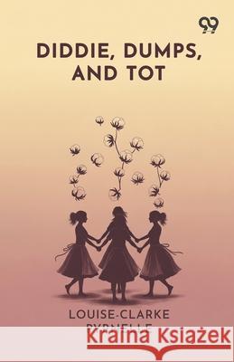 Diddie, Dumps, And Tot Louise Clarke Pyrnelle 9789375550341 Double 9 Books - książka