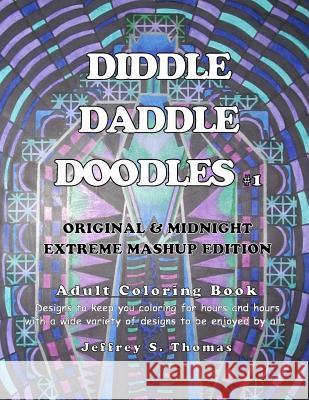 Diddle Daddle Doodles 1: Original & Midnight Extreme Mashup Edition Jeffrey S. Thomas 9781537724058 Createspace Independent Publishing Platform - książka