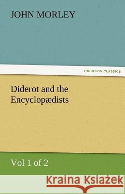 Diderot and the Encyclopædists (Vol 1 of 2) John Morley (University of Siena Italy) 9783842477483 Tredition Classics - książka
