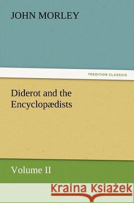 Diderot and the Encyclopædists Volume II. John Morley (University of Siena Italy) 9783847240952 tredition GmbH - książka