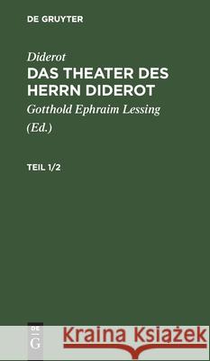 Diderot: Das Theater Des Herrn Diderot. Teil 1/2 Diderot, Gotthold Ephraim Lessing, No Contributor 9783112426494 De Gruyter - książka