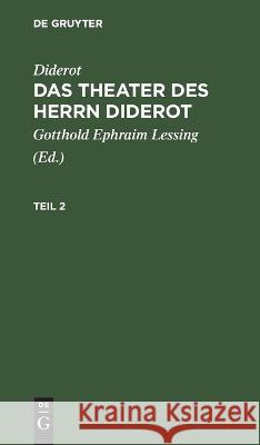 Diderot: Das Theater Des Herrn Diderot. Teil 2 Diderot, Gotthold Ephraim Lessing, No Contributor 9783112666630 De Gruyter - książka