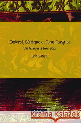 Diderot, Sénèque et Jean-Jacques: Un dialogue à trois voix Eric Gatefin 9789042022416 Brill - książka