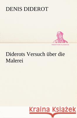 Diderots Versuch über die Malerei Diderot, Denis 9783847235590 TREDITION CLASSICS - książka