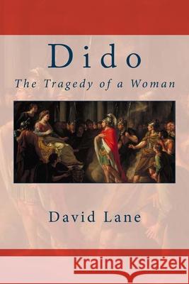 Dido: The Tragedy of a Woman David Lane 9781532843105 Createspace Independent Publishing Platform - książka