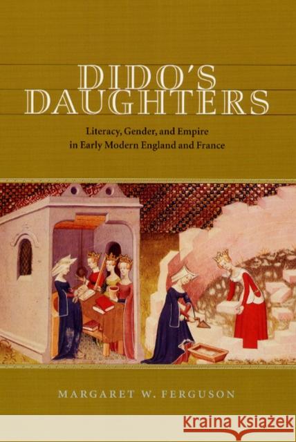 Dido's Daughters: Literacy, Gender, and Empire in Early Modern England and France Ferguson, Margaret W. 9780226243122 University of Chicago Press - książka