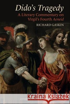 Dido’s Tragedy: A Literary Commentary on Virgil’s Fourth Aeneid Richard Gaskin 9781836245124 Liverpool University Press - książka