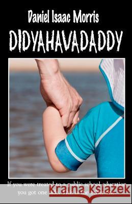 didyahavadaddy: If you were treated to a public school education you got one side. This is the other one. Morris, Daniel Isaac 9780982825013 Vicoa.com - książka