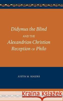 Didymus the Blind and the Alexandrian Christian Reception of Philo Justin M Rogers 9780884142652 Society of Biblical Literature - książka