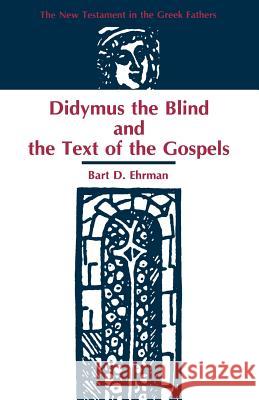 Didymus the Blind and the Text of the Gospels Bart D Ehrman (University of North Carolina at Chapel Hill) 9781555400842 Society of Biblical Literature - książka