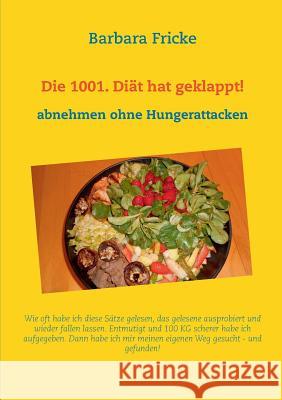 Die 1001. Diät hat geklappt!: Abnehmen ohne Hungerattacken Fricke, Barbara 9783744854597 Books on Demand - książka