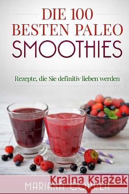 Die 100 BESTEN PALEO SMOOTHIES: Rezepte, die Sie definitiv lieben werden Correa, Mariana 9781517346867 Createspace - książka