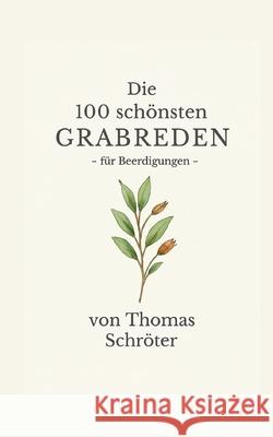 Die 100 sch?nsten Grabreden: f?r Beerdigungen Thomas Schr?ter 9783769319491 Bod - Books on Demand - książka