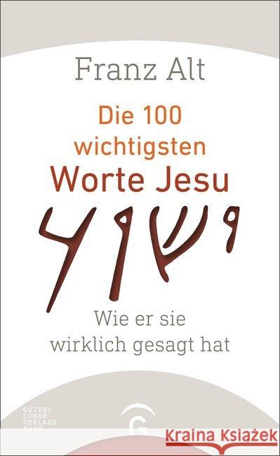 Die 100 wichtigsten Worte Jesu : Wie er sie wirklich gesagt hat Alt, Franz 9783579085333 Gütersloher Verlagshaus - książka