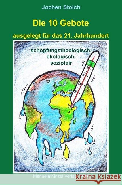 Die 10 Gebote ausgelegt für das 21. Jahrhundert : schöpfungstheologisch, ökologisch, soziofair Stolch, Jochen 9783955441364 Kinzel - książka