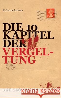 Die 10 Kapitel der Vergeltung: Kriminalroman Uwe Trostmann 9783347373686 Tredition Gmbh - książka