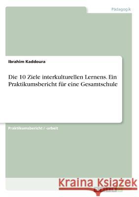 Die 10 Ziele interkulturellen Lernens. Ein Praktikumsbericht für eine Gesamtschule Ibrahim Kaddoura 9783668629141 Grin Verlag - książka