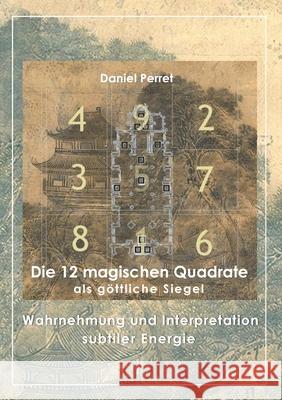Die 12 magischen Quadrate als göttliche Siegel: Wahrnehmung und Interpretation subtiler Energie Daniel Perret 9782322188772 Books on Demand - książka
