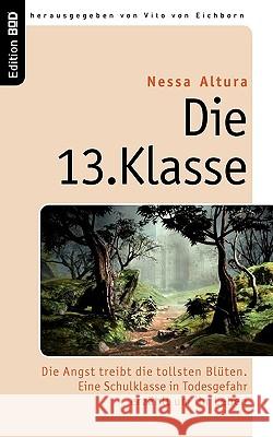 Die 13. Klasse: Die Angst treibt die tollsten Blüten. Eine Schulklasse in Todesgefahr erzählt um ihr Leben Altura, Nessa 9783833482953 Books on Demand - książka