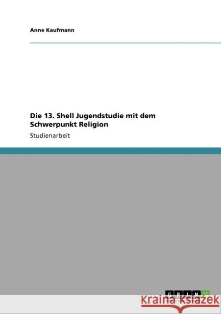 Die 13. Shell Jugendstudie mit dem Schwerpunkt Religion Anne Kaufmann 9783640306626 Grin Verlag - książka