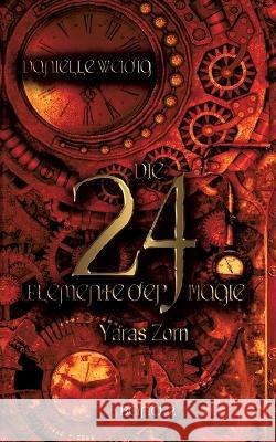 Die 24 Elemente der Magie: Yaras Zorn Danielle Weidig 9783756224814 Books on Demand - książka