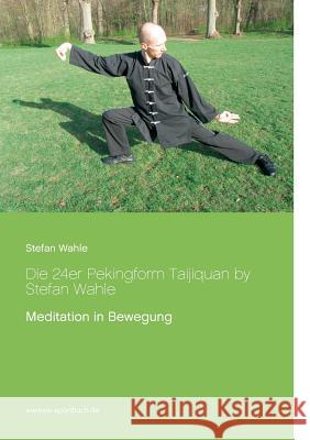 Die 24er Pekingform Taijiquan by Stefan Wahle: Meditation in Bewegung Stefan Wahle 9783842381858 Books on Demand - książka