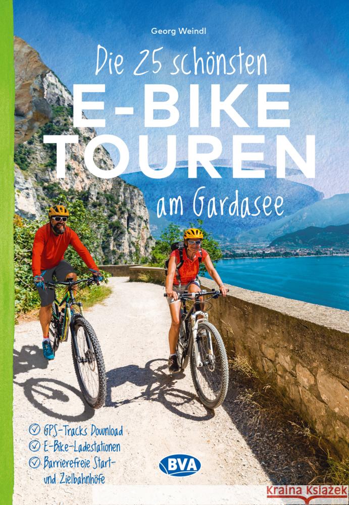 Die 25 schönsten E-Bike Touren am Gardasee Weindl, Georg 9783969902134 BVA BikeMedia - książka