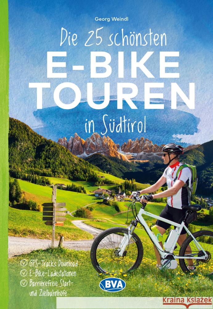 Die 25 schönsten E-Bike Touren in Südtirol mit E-Bike Ladestationen, mit barrierefreien Start-/Zielbahnhöfen, mit GPS-Track-Download via website oder Kartenapp Weindl, Georg 9783969902554 BVA BikeMedia - książka