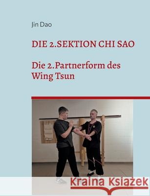 Die 2.Sektion Chi Sao: Die 2.Partnerform des Wing Tsun Jin Dao 9783819215025 Bod - Books on Demand - książka