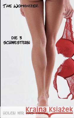 Die 3 Schwestern: Holen wir das Triple! The Womanizer 9783757817732 Bod - Books on Demand - książka