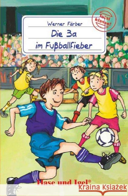 Die 3a im Fußballfieber, Schulausgabe : Ab 3. Klasse Färber, Werner   9783867601122 Hase und Igel - książka