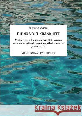 Die 40-Volt-Krankheit: Elektrosmog - die neue Pandemie Roggen, Beat René 9783748178941 Books on Demand - książka