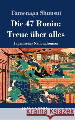 Die 47 Ronin: Treue über alles: Japanischer Nationalroman Tamenaga Shunsui 9783743739611 Hofenberg - książka