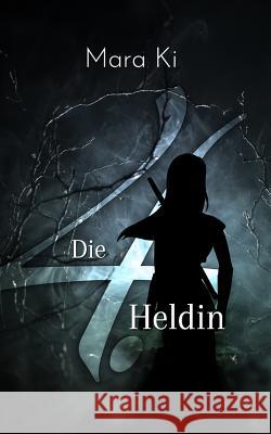 Die 4. Heldin: Ein Märchen Ki, Mara 9781724559449 Createspace Independent Publishing Platform - książka