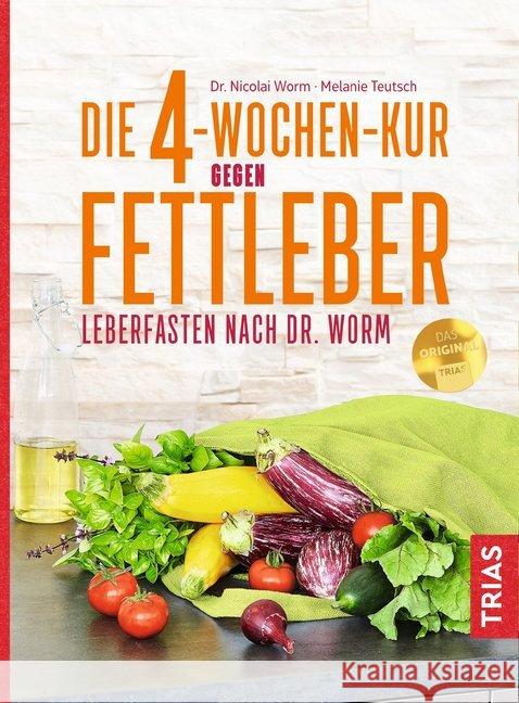 Die 4-Wochen-Kur gegen Fettleber : Leberfasten nach Dr. Worm Worm, Nicolai; Teutsch, Melanie 9783432111285 Trias - książka