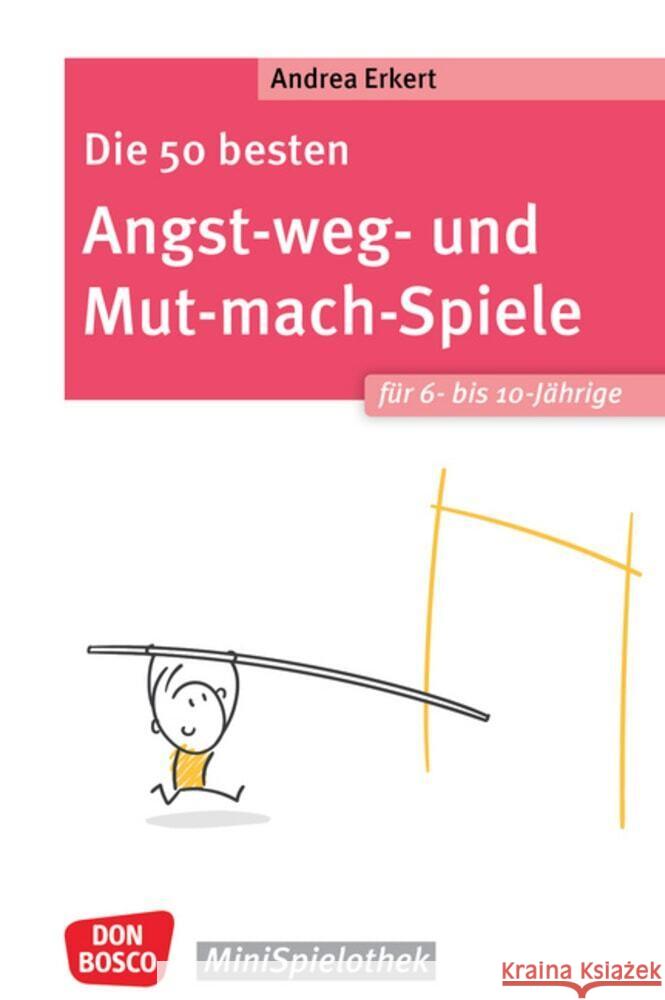 Die 50 besten Angst-weg- und Mut-mach-Spiele für 6- bis 10-Jährige Erkert, Andrea 9783769825657 Don Bosco Medien - książka