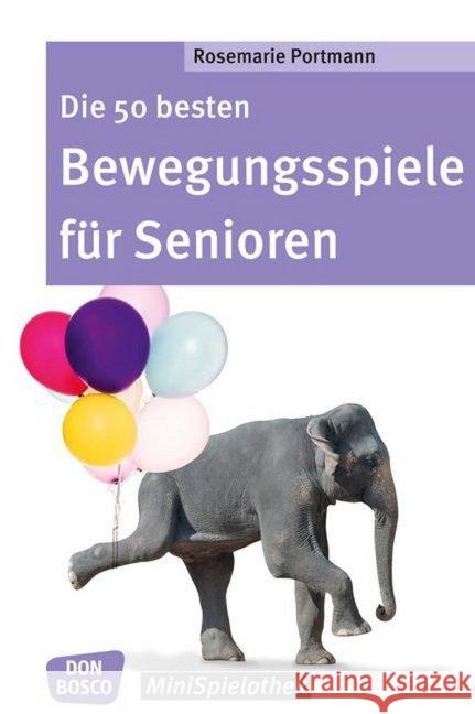 Die 50 besten Bewegungsspiele für Senioren Portmann, Rosemarie 9783769822274 Don Bosco Verlag - książka
