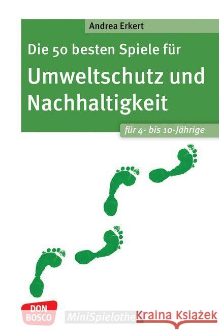 Die 50 besten Spiele für Umweltschutz und Nachhaltigkeit. Für 4- bis 10-Jährige Erkert, Andrea 9783769825558 Don Bosco Medien - książka