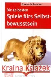 Die 50 besten Spiele fürs Selbstbewusstsein Portmann, Rosemarie   9783769815320 Don Bosco Verlag - książka