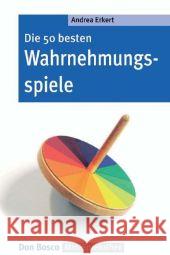 Die 50 besten Wahrnehmungsspiele Erkert, Andrea   9783769816136 Don Bosco Verlag - książka