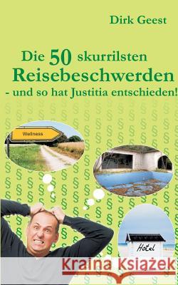 Die 50 skurrilsten Reisebeschwerden: - und so hat Justitia entschieden! Geest, Dirk 9783734749520 Books on Demand - książka