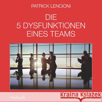 Die 5 Dysfunktionen eines Teams, Audio-CD : Das Hörbuch. Lesung Lencioni, Patrick M.; Schieberle, Andreas 9783527508983 John Wiley & Sons - książka