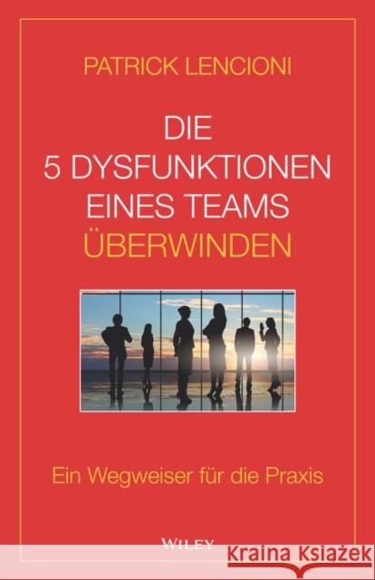 Die 5 Dysfunktionen eines Teams überwinden : Ein Wegweiser für die Praxis Patrick M. Lencioni 9783527509973  - książka