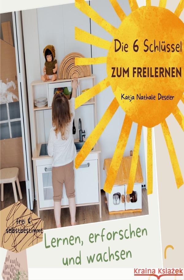 Die 6 Schlüssel zum Freilernen Deseler, Katja 9783758414916 epubli - książka