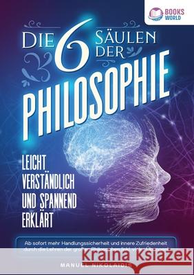 Die 6 S?ulen der Philosophie: Leicht verst?ndlich und spannend erkl?rt - Ab sofort mehr Handlungssicherheit und innere Zufriedenheit durch die Lehren Manuel Nikolaidis 9783989358195 Orbita Media - książka