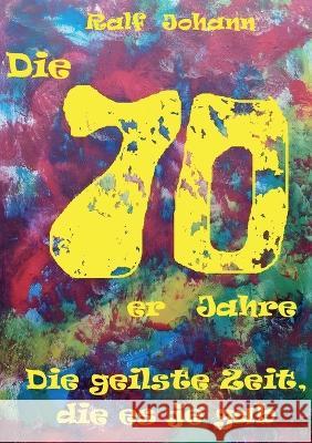 Die 70er Jahre - Die geilste Zeit, die es je gab Ralf Johann 9783757818593 Bod - Books on Demand - książka